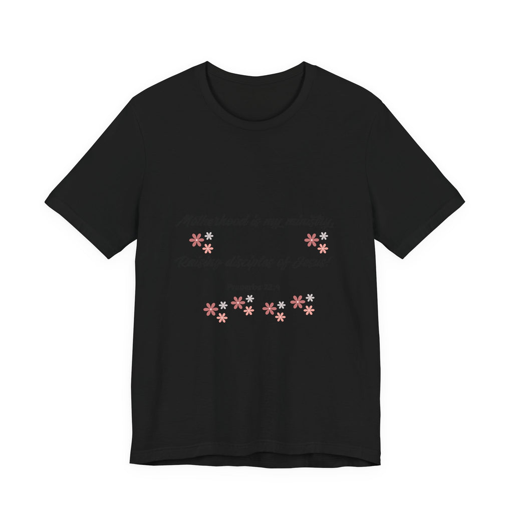 Motherhood Ministry T‑Shirt — "Motherhood is my ministry, Raising disciples of Jesus!" Christian Mom Tee