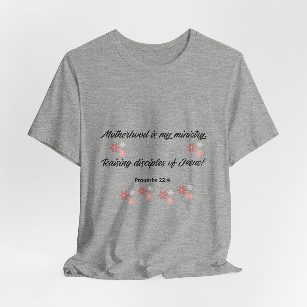 Motherhood Ministry T‑Shirt — "Motherhood is my ministry, Raising disciples of Jesus!" Christian Mom Tee
