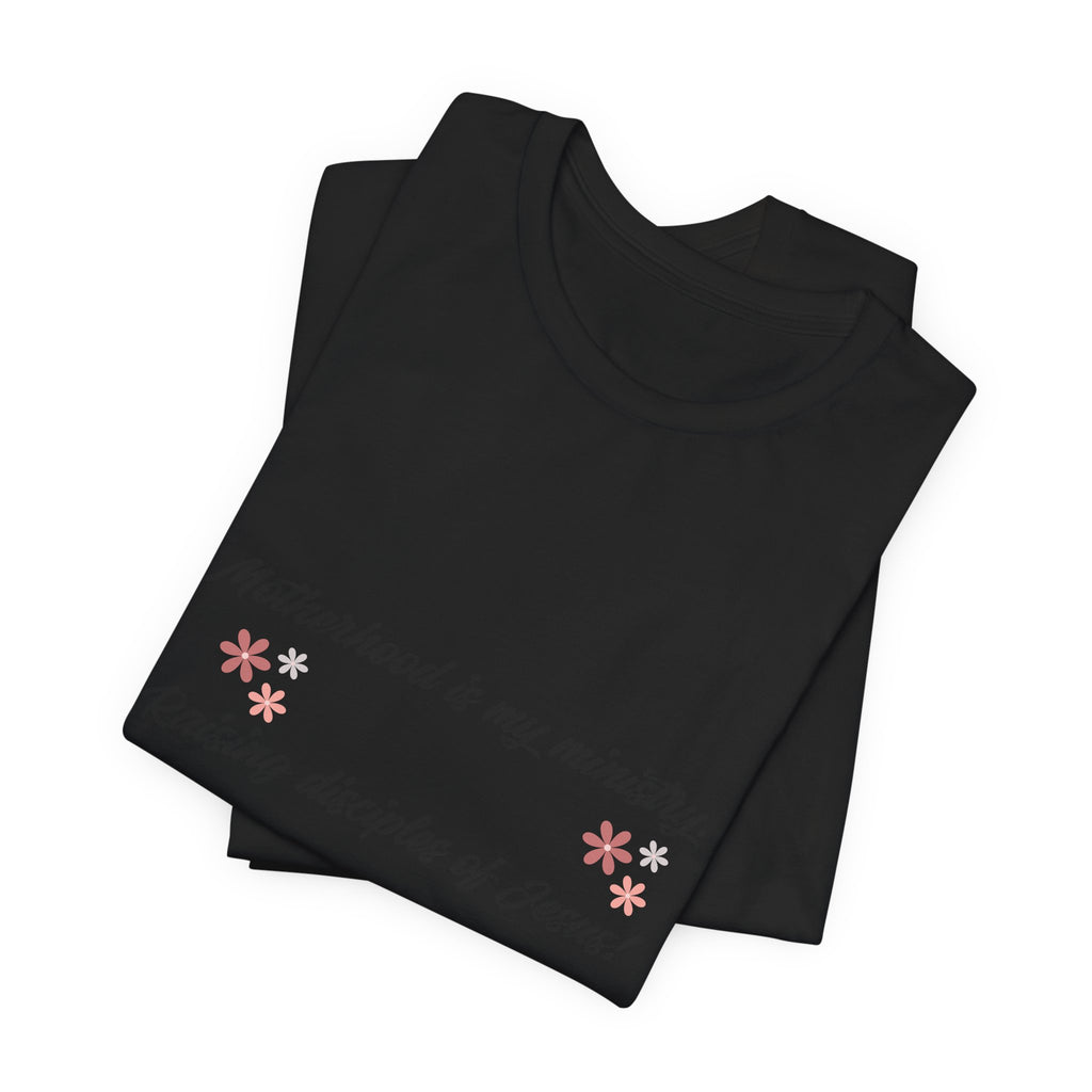 Motherhood Ministry T‑Shirt — "Motherhood is my ministry, Raising disciples of Jesus!" Christian Mom Tee